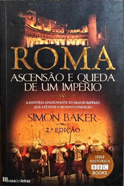 ROMA, ASCENSÃO E QUEDA DE UM IMPÉRIO.