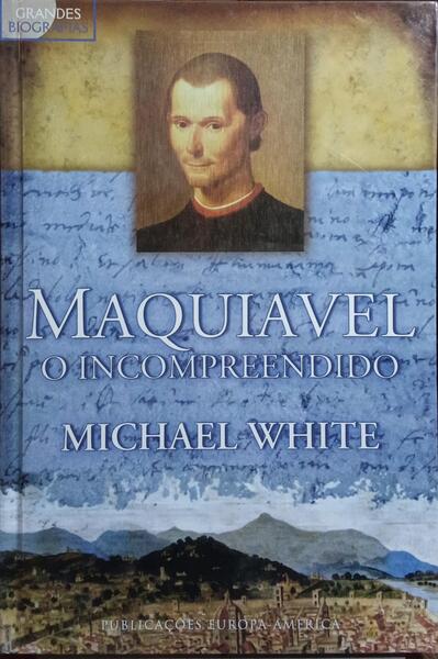 MAQUIAVEL, O INCOMPREENDIDO. [SEM SOBRECAPA]
