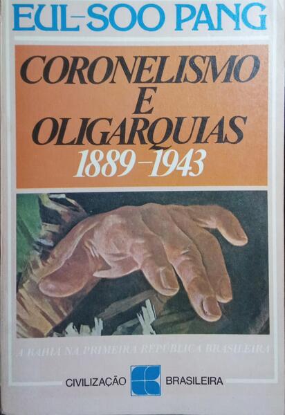 CORONELISMO E OLIGARQUIAS, 1889-1934.