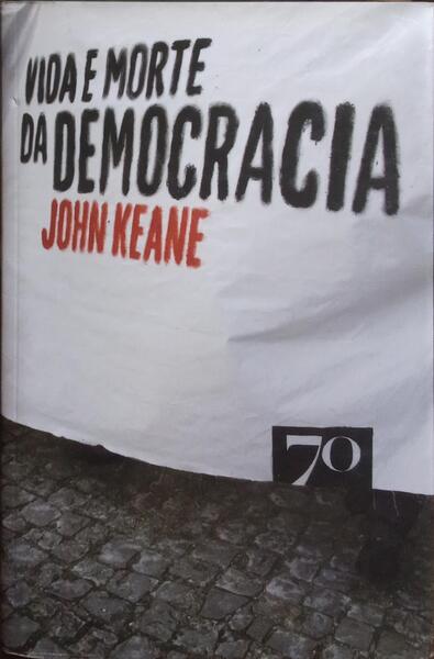 VIDA E MORTE DA DEMOCRACIA.