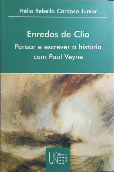 ENREDOS DE CLIO: PENSAR E ESCREVER A HISTÓRIA COM PAUL VEYNE.