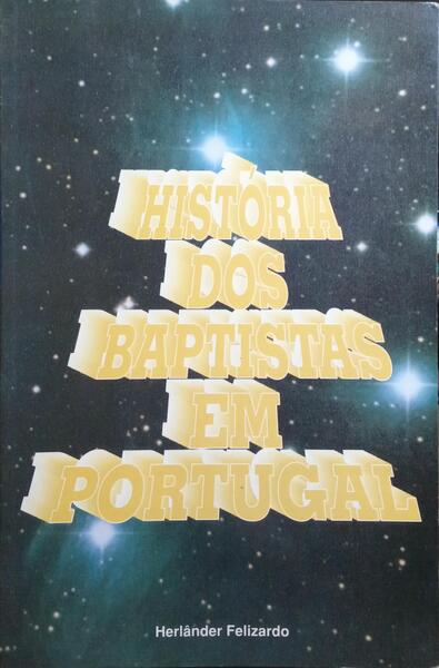 HISTÓRIA DOS BAPTISTAS EM PORTUGAL.