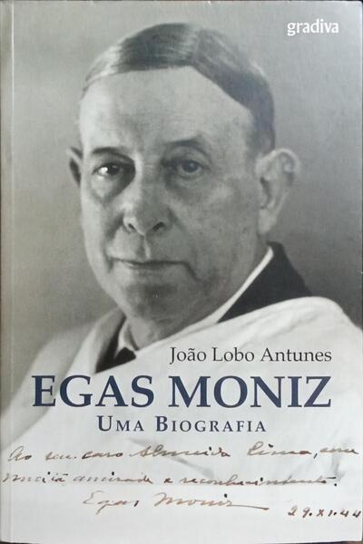 EGAS MONIZ: UMA BIOGRAFIA. [1.ª EDIÇÃO]