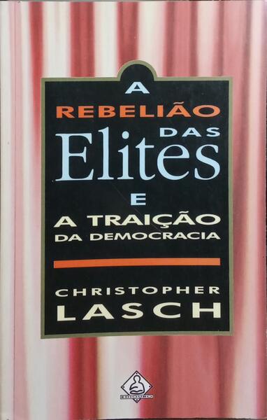 A REBELIÃO DAS ELITES E A TRAIÇÃO DA DEMOCRACIA.