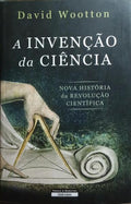 A INVENÇÃO DA CIÊNCIA.