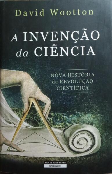 A INVENÇÃO DA CIÊNCIA.