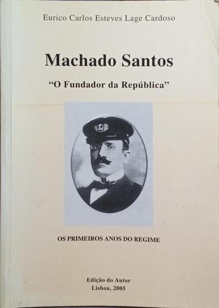 MACHADO SANTOS: O FUNDADOR DA REPÚBLICA.