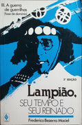 LAMPIÃO: SEU TEMPO E SEU REINADO, III - A GUERRA DE GUERRILHAS (FASE DE DOMÍNIO). [2.ª EDIÇÃO - 1988]