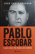 PABLO ESCOBAR, O QUE O MEU PAI NUNCA ME CONTOU. [1.ª EDIÇÃO]