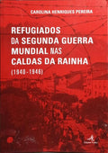 REFUGIADOS DA SEGUNDA GUERRA MUNDIAL NAS CALDAS DA RAINHA (1940-1946).