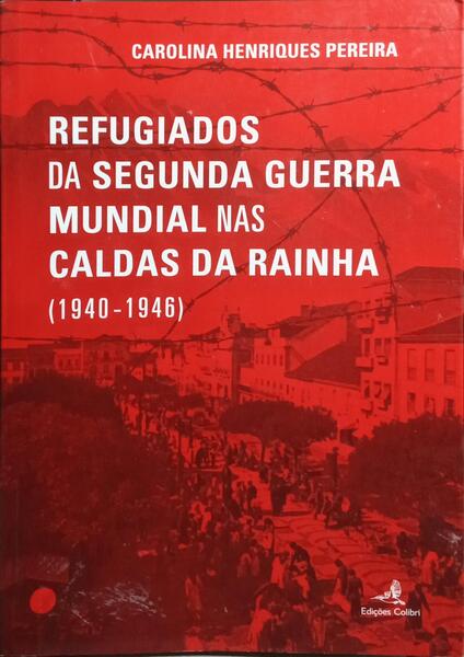 REFUGIADOS DA SEGUNDA GUERRA MUNDIAL NAS CALDAS DA RAINHA (1940-1946).