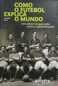 COMO O FUTEBOL EXPLICA O MUNDO.