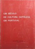 UM SÉCULO DE CULTURA CATÓLICA EM PORTUGAL.