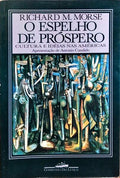 O ESPELHO DE PRÓSPERO: CULTURA E IDÉIAS NAS AMÉRICAS.