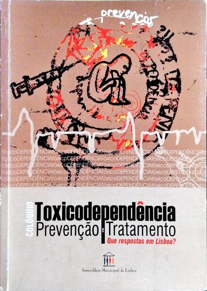 COLÓQUIO: TOXICODEPENDÊNCIA, PREVENÇÃO E TRATAMENTO. QUE RESPOSTAS EM LISBOA?
