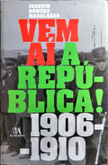 VEM AÍ A REPÚBLICA! 1906-1910.