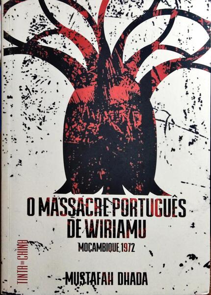 O MASSACRE PORTUGUÊS DE WIRIAMU: MOÇAMBIQUE, 1972.