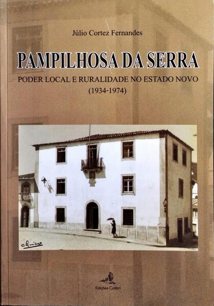 PAMPILHOSA DA SERRA, PODER LOCAL E RURALIDADE NO ESTADO NOVO (1934-1974).