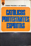 CATÓLICOS, PROTESTANTES, ESPÍRITAS