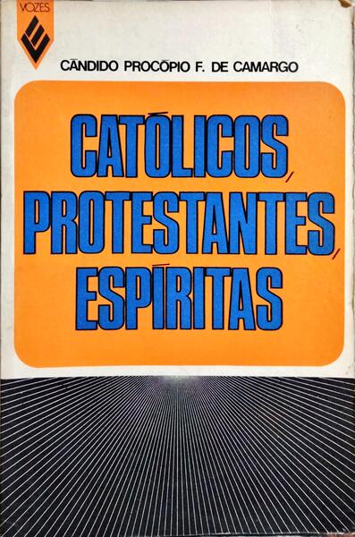 CATÓLICOS, PROTESTANTES, ESPÍRITAS