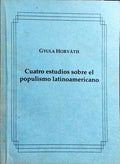 CUATRO ESTUDIOS SOBRE EL POPULISMO LATINOAMERICANO.