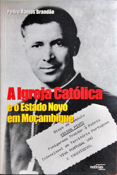 A IGREJA CATÓLICA E O ESTADO NOVO EM MOÇAMBIQUE. 1960-1974. [1.ª EDIÇÃO]