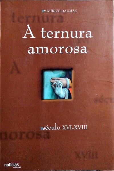 A TERNURA AMOROSA, SÉCULO XVI-XVIII. [1.ª EDIÇÃO]