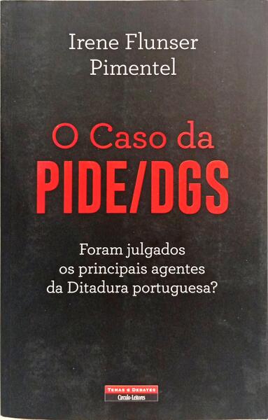 O CASO DA PIDE/DGS. [1.ª EDIÇÃO]