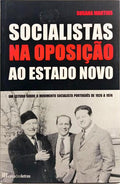 SOCIALISTAS NA OPOSIÇÃO AO ESTADO NOVO. [1.ª EDIÇÃO]