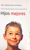 HIJOS MEJORES: GUÍA PARA UNA EDUCACIÓN INTELIGENTE.