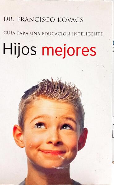 HIJOS MEJORES: GUÍA PARA UNA EDUCACIÓN INTELIGENTE.