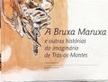 A BRUXA MARUXA E OUTRAS HISTÓRIAS DO IMAGINÁRIO DE TRÁS-OS-MONTES.
