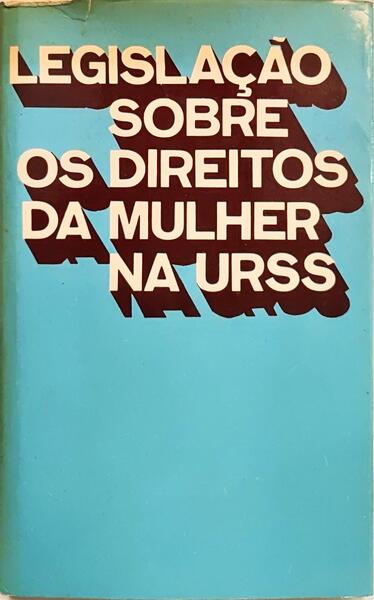 LEGISLAÇÃO SOBRE OS DIREITOS DA MULHER NA URSS.
