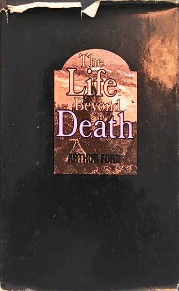 THE LIFE BEYOND DEATH.