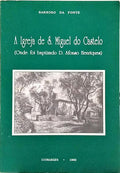 A IGREJA DE S. MIGUEL DO CASTELO, ONDE FOI BAPTIZADO D. AFONSO HENRIQUES.