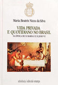 VIDA PRIVADA E QUOTIDIANO NO BRASIL NA ÉPOCA DE D. MARIA E D. JOÃO VI. [1.ª EDIÇÃO]