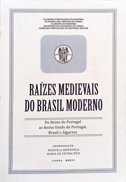 RAÍZES MEDIEVAIS DO BRASIL MODERNO.