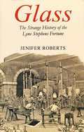 GLASS, THE STRANGE HISTORY OF THE LYNE STEPHENS FORTUNE.