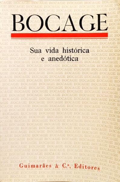 BOCAGE, SUA VIDA HISTÓRICA E ANEDÓTICA.