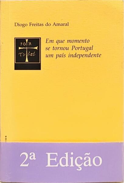 EM QUE MOMENTO SE TORNOU PORTUGAL UM PAÍS INDEPENDENTE. [2.ª EDIÇÃO C/TARJA]
