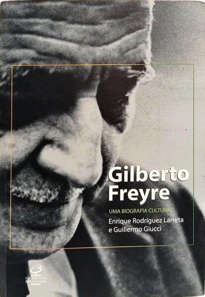 GILBERTO FREYRE UMA BIOGRAFIA CULTURAL.