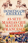 AS SETE MARIAS QUE MATAVAM FRANCESES. [1.ª EDIÇÃO]