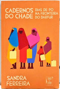 CADERNOS DO CHADE: DIAS DE PÓ NA FRONTEIRA DO DARFUR. [1.ª EDIÇÃO]