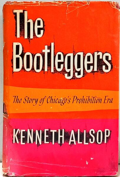 THE BOOTLEGGERS: THE STORY OF CHICAGO'S PROHIBITION ERA.