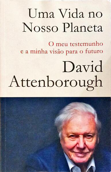 UMA VIDA NO NOSSO PLANETA: O MEU TESTEMUNHO E A MINHA VISÃO PARA O FUTURO.