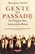 GENTE DO PASSADO: OS ÚLTIMO DIAS DA ARISTOCRACIA RUSSA.