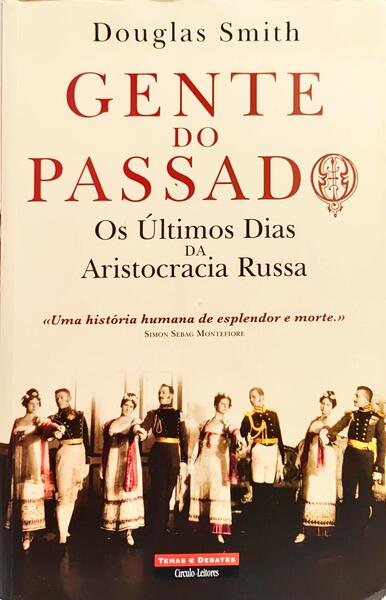 GENTE DO PASSADO: OS ÚLTIMO DIAS DA ARISTOCRACIA RUSSA.