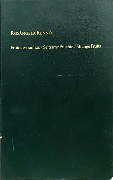 FRUTOS ESTRANHOS. SELTSAME FRÜCHTE. STRANGE FRUITS.