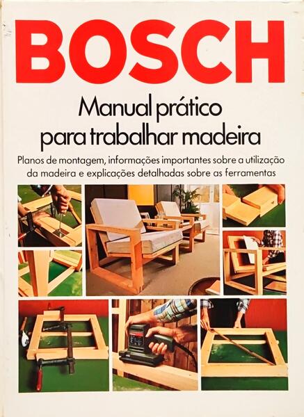 BOSCH: MANUAL PRÁTICO PARA TRABALHAR MADEIRA.