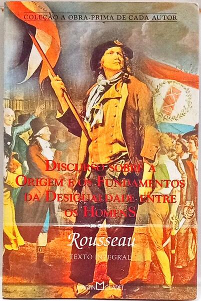 DISCURSO SOBRE A ORIGEM E OS FUNDAMENTOS DA DESIGUALDADE ENTRE OS HOMENS.